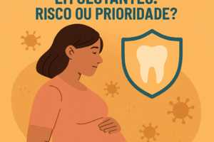 Tratamento Odontológico em Gestantes: Risco ou Prioridade?